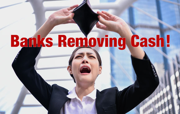 Banks Removing Cash
